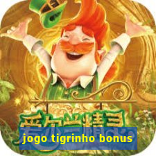 jogo tigrinho bonus